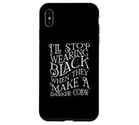 I'LL STOP WEARING BLACK WHEN THEY MAKE A DARKER COLOR Meme Case for iPhone XS Max