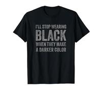 I'll Stop Wearing Black When They Make A Darker Color T-Shirt, Men, Black, 3X-Large