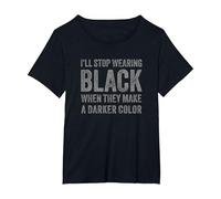 I'll Stop Wearing Black When They Make A Darker Color T-Shirt, Women's Plus, Black, 1X