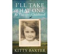 I'll Take That One: An Evacuee's Childhood