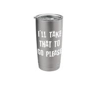 I'll Take That to Go Please Stainless Steel Insulated Tumbler