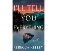 I'll Tell You Everything : A Novel