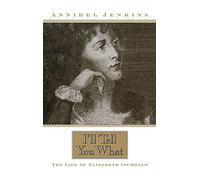 I'll Tell You What: The Life of Elizabeth Inchbald