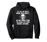 I'll Tell You What's Wrong With Society No One Drinks Skulls Pullover Hoodie