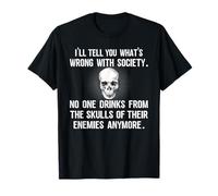 I'll Tell You What's Wrong with Society No One Drinks Skulls T-Shirt