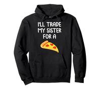 I'll Trade My Sister For A Pizza Cute Funny Siblings Pullover Hoodie