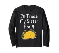 I'll Trade My Sister for A Taco Cute Funny Siblings Joke Long Sleeve T-Shirt