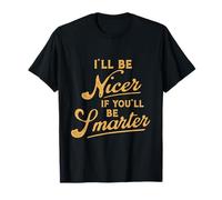 Ill Try Being Nicer If You Try Being Smarter Be Smarter Pun T-Shirt