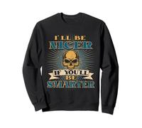 Ill Try Being Nicer If You Try Being Smarter Be Smarter Sweatshirt