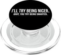 I'll Try Being Nicer If You Try Being Smarter Sarcastic Work PopSockets PopGrip for MagSafe