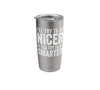 I'll Try Being Nicer If You Try to Be Smarter Funny Sarcasm Stainless Steel Insulated Tumbler