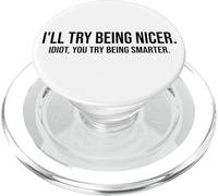 I'll Try Being Nicer You Try Being Smarter Work Sarcastic PopSockets PopGrip for MagSafe