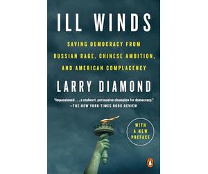 Ill Winds: Saving Democracy from Russian Rage, Chinese Ambition, and American Complacency