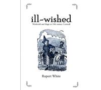 ill-wished: Witchcraft and Magic in 19th century Cornwall