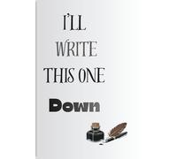 I'LL write this one down: A funny gift notebook journal for friends and family