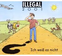 Illegal 2001 - Ich Weiß Es Nicht