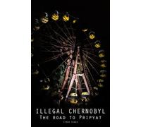 Illegal Chernobyl, the Road to Pripyat