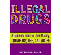 Illegal Drugs: A Complete Guide to Their History, Chemistry, Use, and Abuse