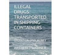 ILLEGAL DRUGS TRANSPORTED IN SHIPPING CONTAINERS: OPERATION GRAY MONEY (TRILOGY OF BLACK BOX SCHEMES)