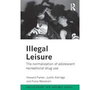 Illegal Leisure: The normalization of adolescent recreational drug use (Adolescence and Society)