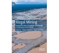 Illegal Mining: Organized Crime, Corruption, and Ecocide in a Resource-Scarce World
