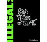 ILLEGAL : Rave Flyers of the 90s