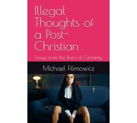 Illegal Thoughts of a Post-Christian: Essays from the Ruins of Certainty: 1 (Ideas for an Unfinished World)
