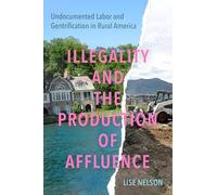 Illegality and the Production of Affluence: Undocumented Labor and Gentrification in Rural America