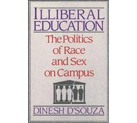 Illiberal Education: The Politics of Race and Sex on Campus