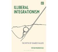 Illiberal Integrationism : The Myth of Shared Values
