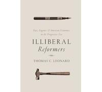 Illiberal Reformers : Race, Eugenics, and American Economics in the Progressive Era