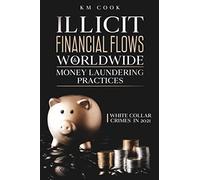 ILLICIT FINANCIAL FLOWS & WORLDWIDE MONEY LAUNDERING PRACTICES: White Collar Crimes in 2021