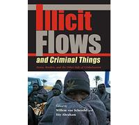 Illicit Flows and Criminal Things: States, Borders, and the Other Side of Globalization (Tracking Globalization)