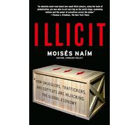 Illicit: How Smugglers, Traffickers, and Copycats are Hijacking the Global Economy