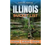 Illinois Bucket List: 150 Must-See Locations, Hidden Gems, and Unforgettable Experiences (Hensley Bucket List Series)