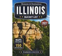 Illinois Bucket List: Discover 150 Chicago Architecture Icons, Route 66 Landmarks, Mississippi River Towns, Prairie State Parks, Historic Lincoln Sites, and Scenic Midwest Road Trip Experiences