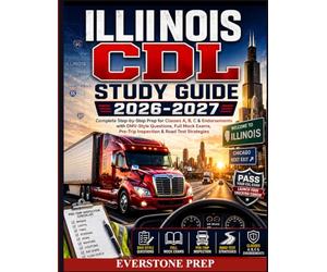 ILLINOIS CDL STUDY GUIDE 2026-2027: Complete Step-by-Step Prep for Classes A, B, C & Endorsements with DMV-Style Questions, Full Mock Exams, Pre-Trip Inspection & Road Test Strategies