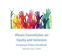 Illinois Commission on Equity and Inclusion Employee Policy Handbook: Effective July 1, 2022
