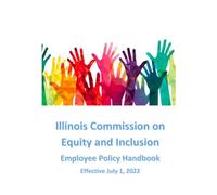 Illinois Commission on Equity and Inclusion Employee Policy Handbook: Effective July 1, 2022