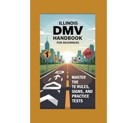 Illinois DMV Handbook for Beginners: Master the Rules, Signs, and Practice Tests