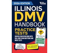 Illinois DMV Handbook: Practice Drivers Test Guide and Drivers Education Book with Real DMV Exam Questions and Mock Tests