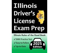 Illinois Driver’s License Exam Prep: Everything You Need to Pass → Practice Questions Based on the Latest Official DMV Manual, Road Signs, Traffic Laws, & Detailed Explanations of What to Expect!