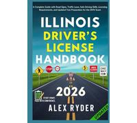 Illinois Driver’s License Handbook: Your Complete Guide to Traffic Laws, Safe Driving Practices, and Licensing Requirements with Updated Regulations ... RYDER'S ULTIMATE DRIVER'S LICENSE HANDBOOK)