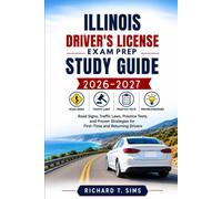 ILLINOIS DRIVER'S LICENSE EXAM PREP STUDY GUIDE 2026-2027: Road Signs, Traffic Laws, Practice Tests, and Proven Strategies for First-Time and Returning Drivers