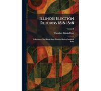 Illinois Election Returns 1818-1848: Collections of the Illinois State Historical Society Statistical Series