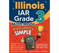Illinois IAR Grade 3 Math Made Ridiculously Simple: A Comprehensive 3rd Grade Guide to Acing IAR Math Test