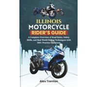Illinois Motorcycle Rider’s Guide: A Complete Overview of Road Rules, Safety Skills, and Real World Riding Techniques with 300+ Practice Questions