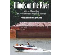 Illinois on the River: Visits to Places Along the Prairie State's Navigable Waterways