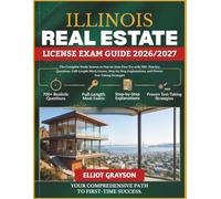 ILLINOIS Real Estate License Exam Guide 2026/2027: The Complete Study System to Pass on Your First Try with 700+ Practice Questions, Full-Length Mock ... and Proven Test-Taking Strategies