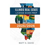 ILLINOIS REAL ESTATE LICENSE EXAM PREP 2025/2026: Your Essential Handbook for Passing, Practicing and Progressing